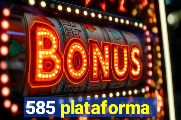 585 plataforma